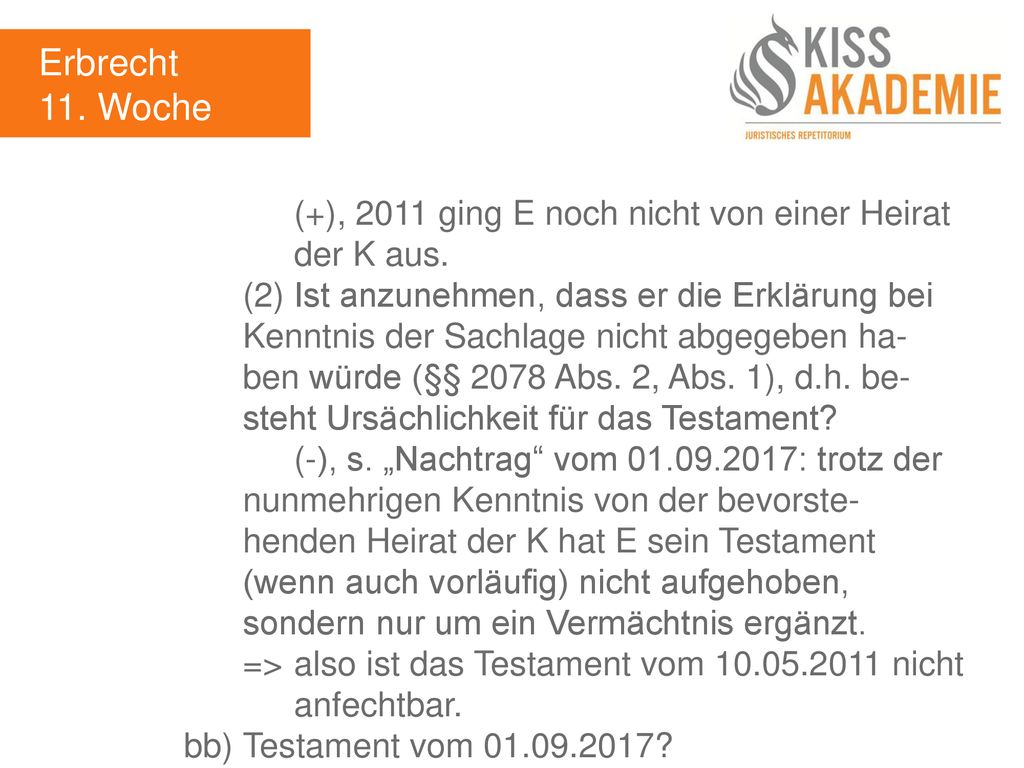 Erbrecht 11. Woche. (+), 2011 ging E noch nicht von einer Heirat der K aus.
