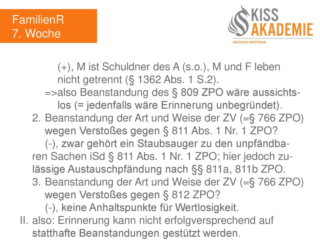FamilienR 7. Woche. (+), M ist Schuldner des A (s.o.), M und F leben nicht getrennt (§ 1362 Abs. 1 S.2).