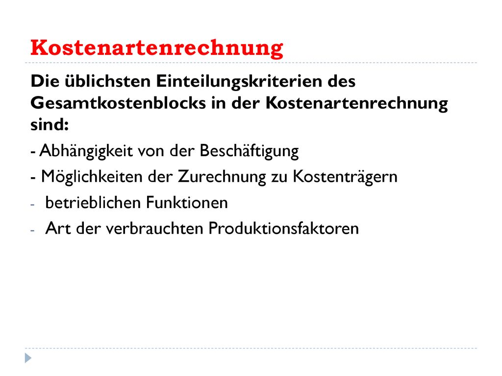 Kostenartenrechnung Die üblichsten Einteilungskriterien des Gesamtkostenblocks in der Kostenartenrechnung sind: