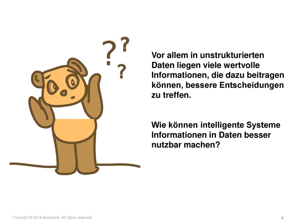 Vor allem in unstrukturierten Daten liegen viele wertvolle Informationen, die dazu beitragen können, bessere Entscheidungen zu treffen.