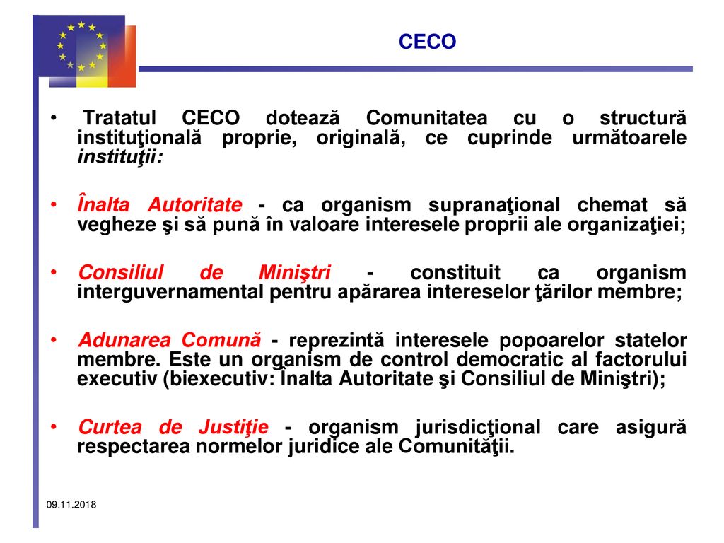 CECO Tratatul CECO dotează Comunitatea cu o structură instituţională proprie, originală, ce cuprinde următoarele instituţii: