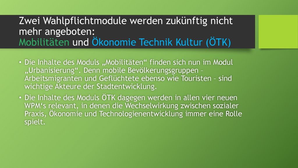 Zwei Wahlpflichtmodule werden zukünftig nicht mehr angeboten: Mobilitäten und Ökonomie Technik Kultur (ÖTK)