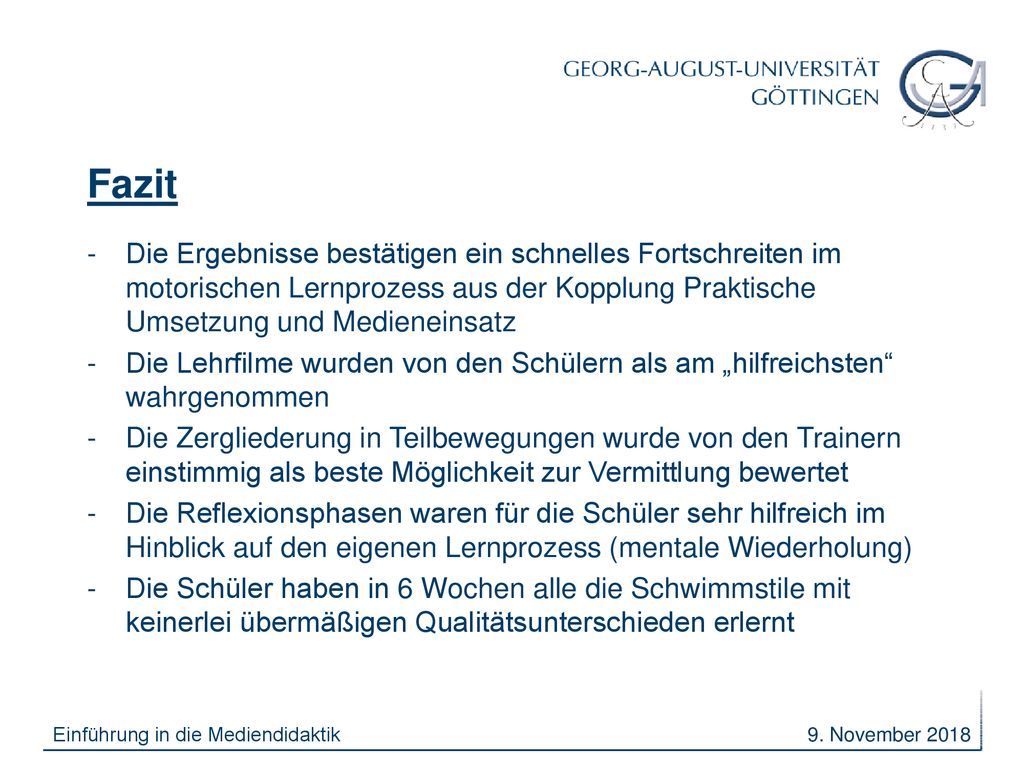Fazit Die Ergebnisse bestätigen ein schnelles Fortschreiten im motorischen Lernprozess aus der Kopplung Praktische Umsetzung und Medieneinsatz.