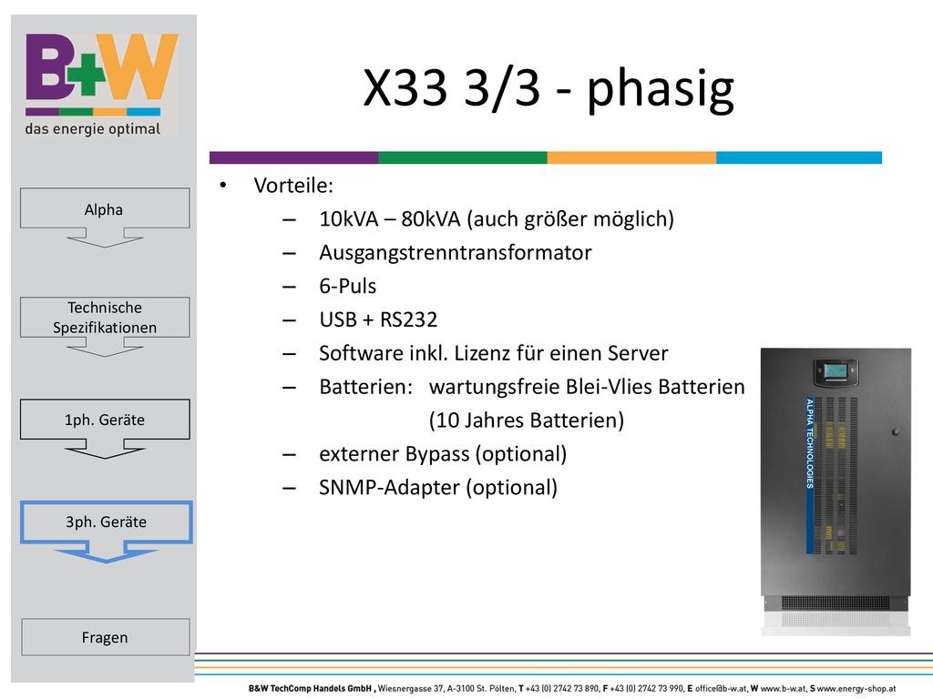 X33 3/3 - phasig Vorteile: 10kVA – 80kVA (auch größer möglich)