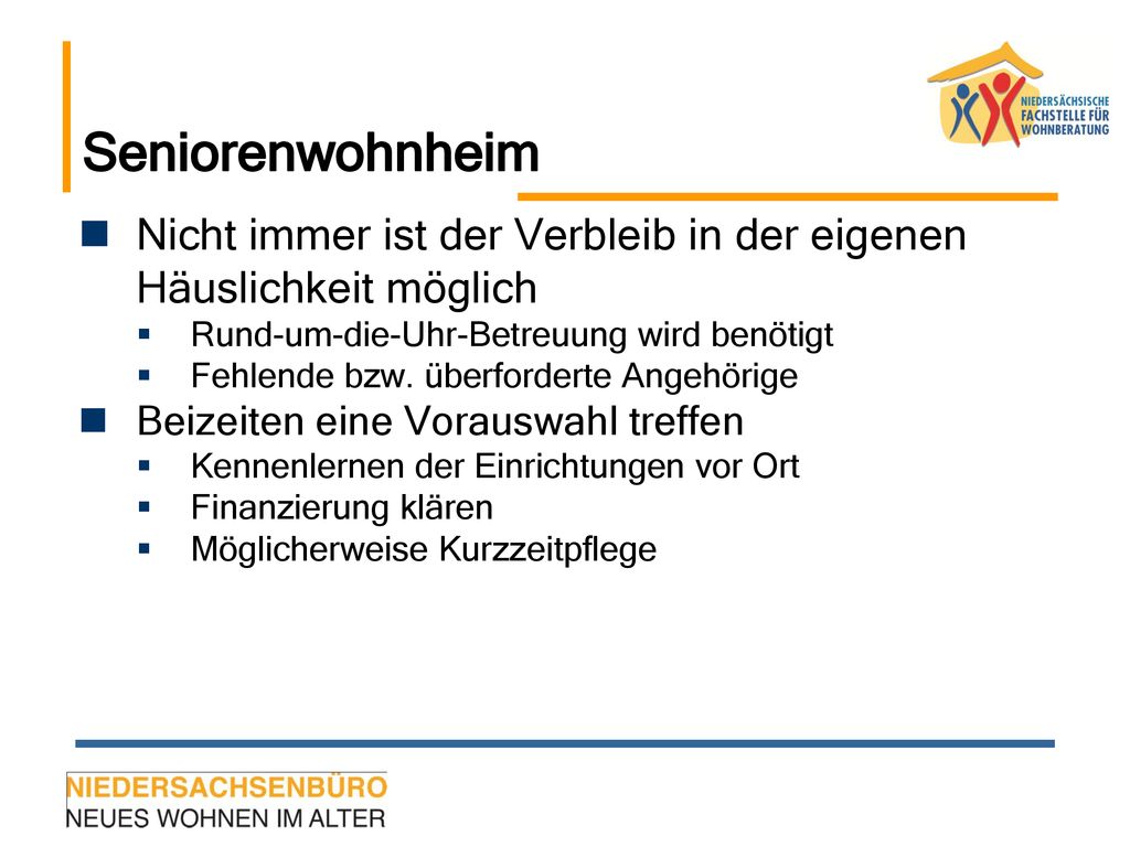 Seniorenwohnheim Nicht immer ist der Verbleib in der eigenen Häuslichkeit möglich. Rund-um-die-Uhr-Betreuung wird benötigt.