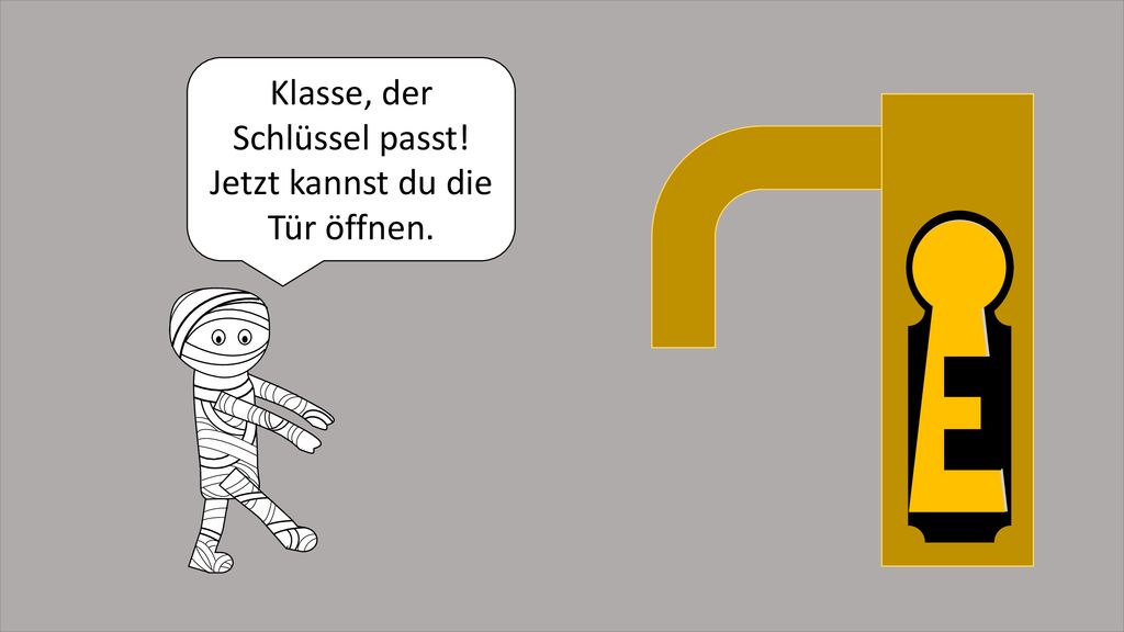 Klasse, der Schlüssel passt! Jetzt kannst du die Tür öffnen.