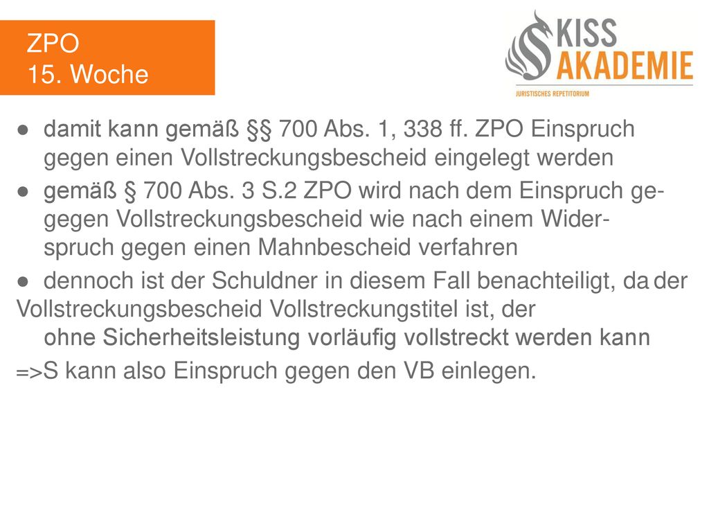 ZPO 15. Woche. ● damit kann gemäß §§ 700 Abs. 1, 338 ff. ZPO Einspruch gegen einen Vollstreckungsbescheid eingelegt werden.