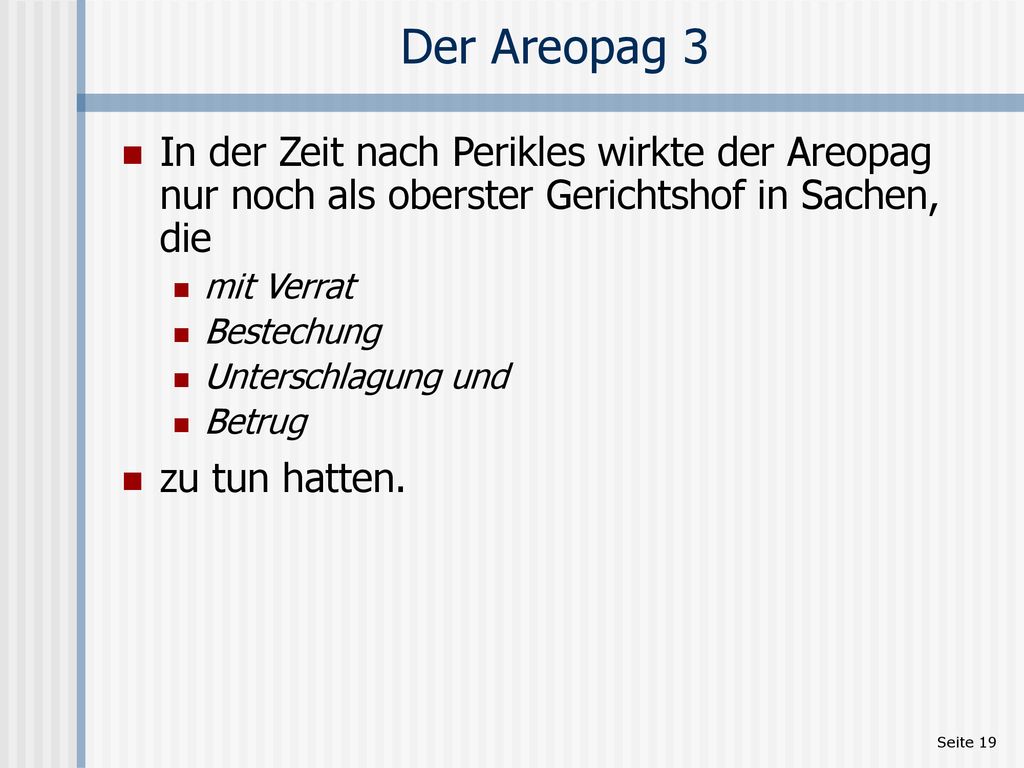 Der Areopag 3 In der Zeit nach Perikles wirkte der Areopag nur noch als oberster Gerichtshof in Sachen, die.