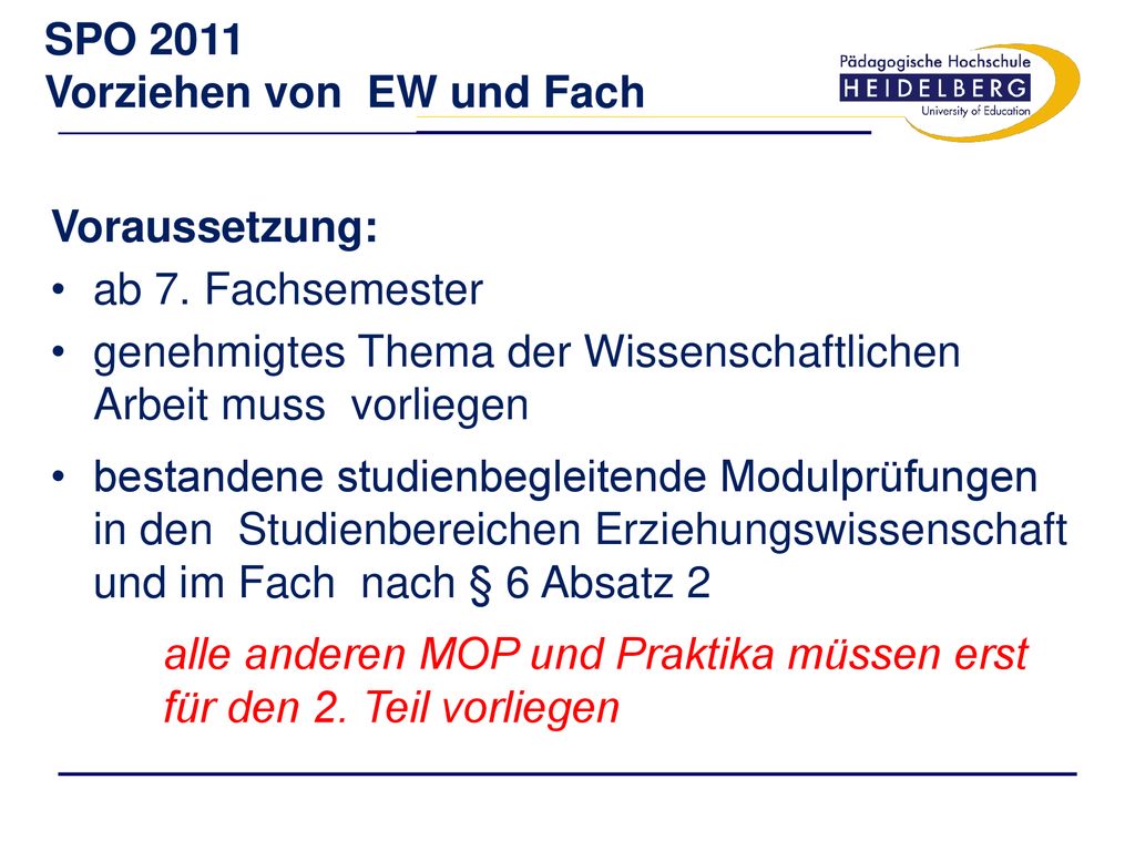 SPO 2011 Vorziehen von EW und Fach. Voraussetzung: ab 7. Fachsemester. genehmigtes Thema der Wissenschaftlichen Arbeit muss vorliegen.