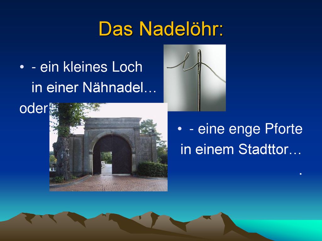 Das Nadelöhr: - ein kleines Loch in einer Nähnadel… oder