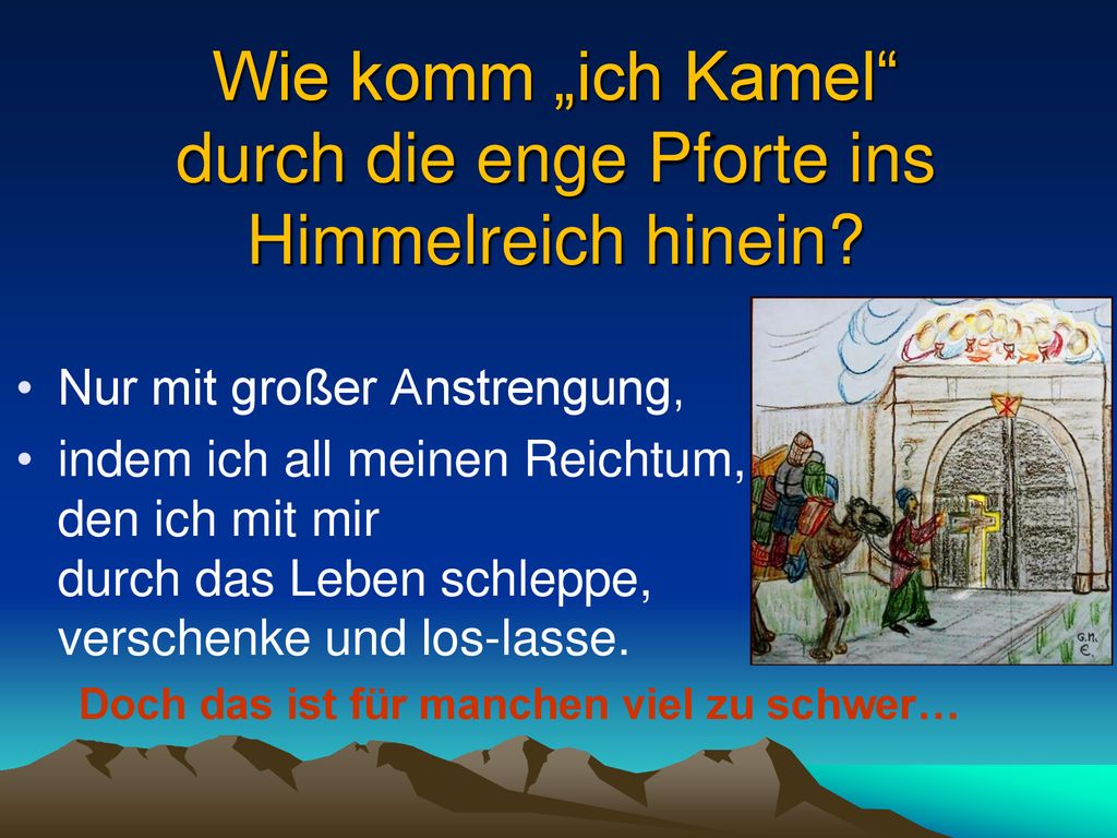 Wie komm „ich Kamel durch die enge Pforte ins Himmelreich hinein