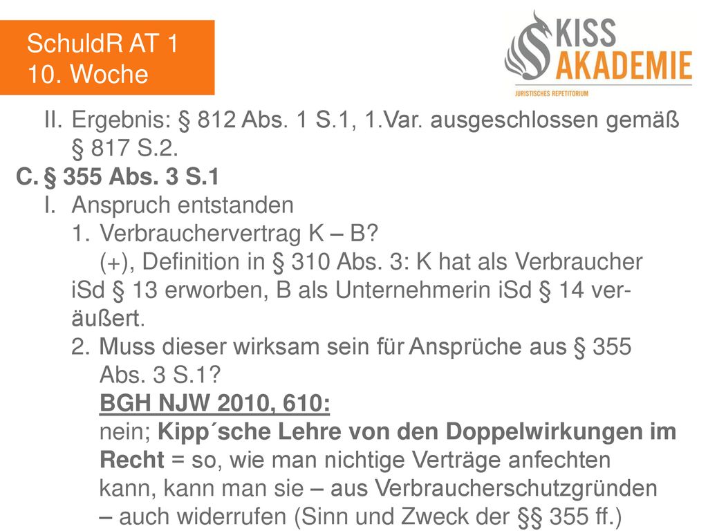 SchuldR AT Woche. II. Ergebnis: § 812 Abs. 1 S.1, 1.Var. ausgeschlossen gemäß § 817 S.2. C. § 355 Abs. 3 S.1.