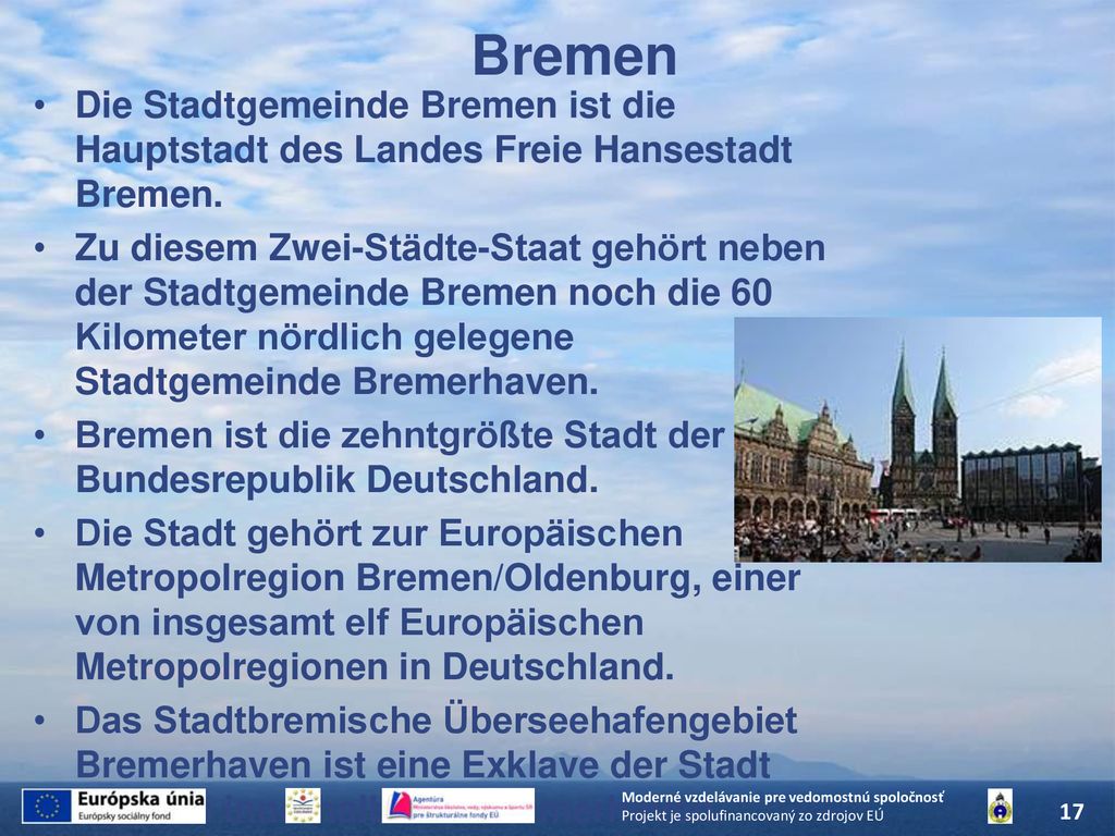 Bremen Die Stadtgemeinde Bremen ist die Hauptstadt des Landes Freie Hansestadt Bremen.