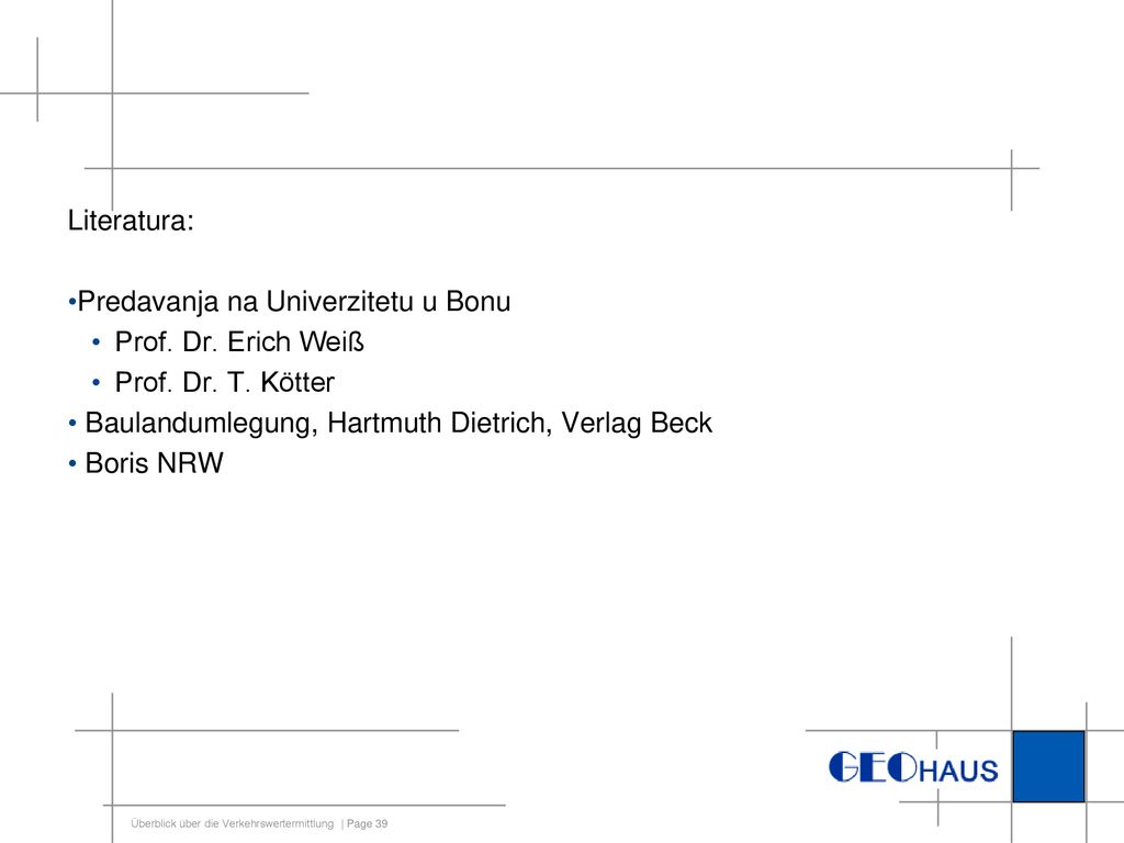 Literatura: Predavanja na Univerzitetu u Bonu. Prof. Dr. Erich Weiß. Prof. Dr. T. Kötter. Baulandumlegung, Hartmuth Dietrich, Verlag Beck.