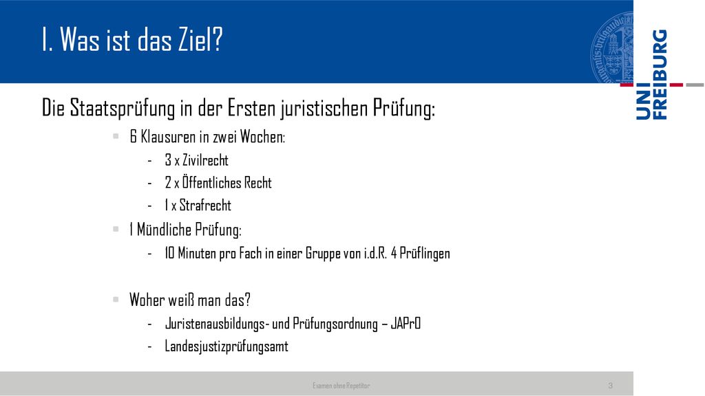 I. Was ist das Ziel Die Staatsprüfung in der Ersten juristischen Prüfung: 6 Klausuren in zwei Wochen: