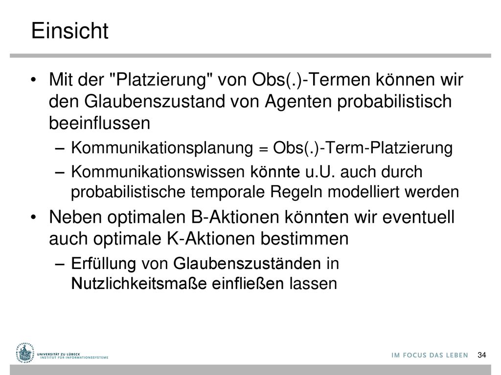 Einsicht Mit der Platzierung von Obs(.)-Termen können wir den Glaubenszustand von Agenten probabilistisch beeinflussen.