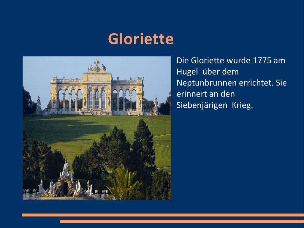 Gloriette Die Gloriette wurde 1775 am Hugel über dem