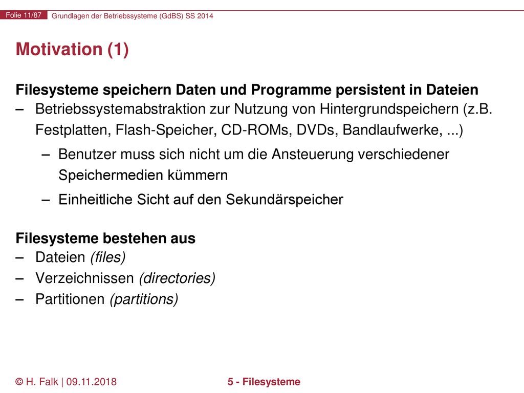 Motivation (1) Filesysteme speichern Daten und Programme persistent in Dateien.