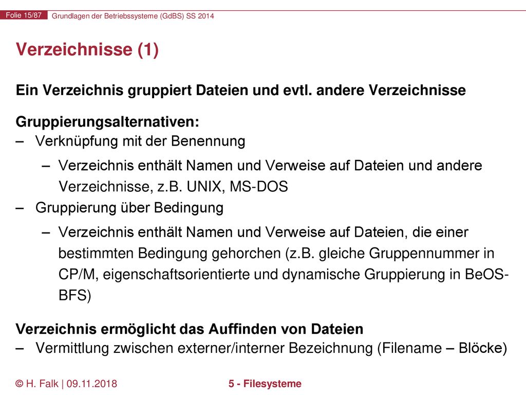 Verzeichnisse (1) Ein Verzeichnis gruppiert Dateien und evtl. andere Verzeichnisse. Gruppierungsalternativen: