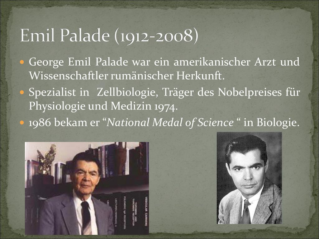 Emil Palade ( ) George Emil Palade war ein amerikanischer Arzt und Wissenschaftler rumänischer Herkunft.