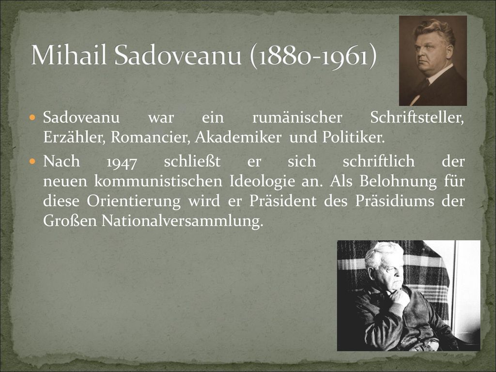 Mihail Sadoveanu ( ) Sadoveanu war ein rumänischer Schriftsteller, Erzähler, Romancier, Akademiker und Politiker.