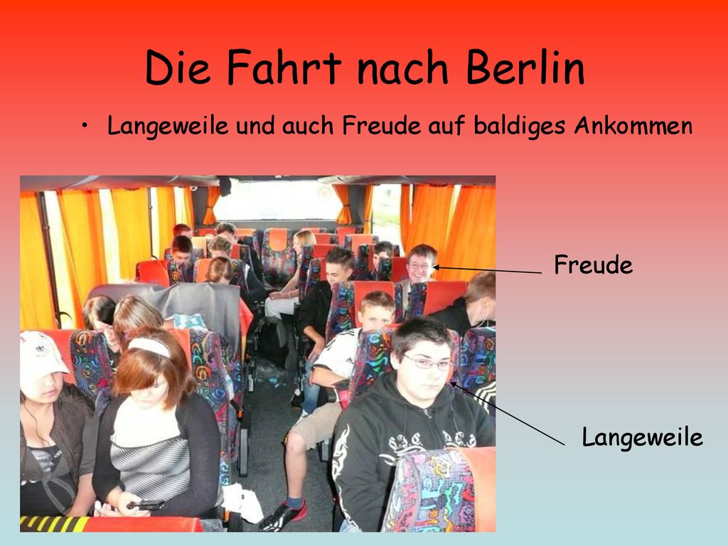 Die Fahrt nach Berlin Langeweile und auch Freude auf baldiges Ankommen