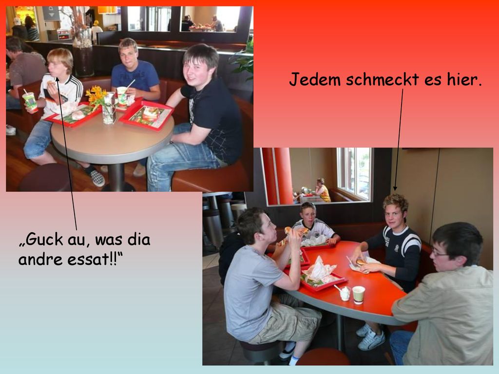 Jedem schmeckt es hier. „Guck au, was dia andre essat!!