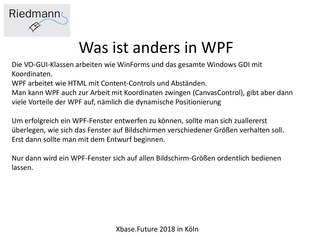 Was ist anders in WPF Die VO-GUI-Klassen arbeiten wie WinForms und das gesamte Windows GDI mit Koordinaten.