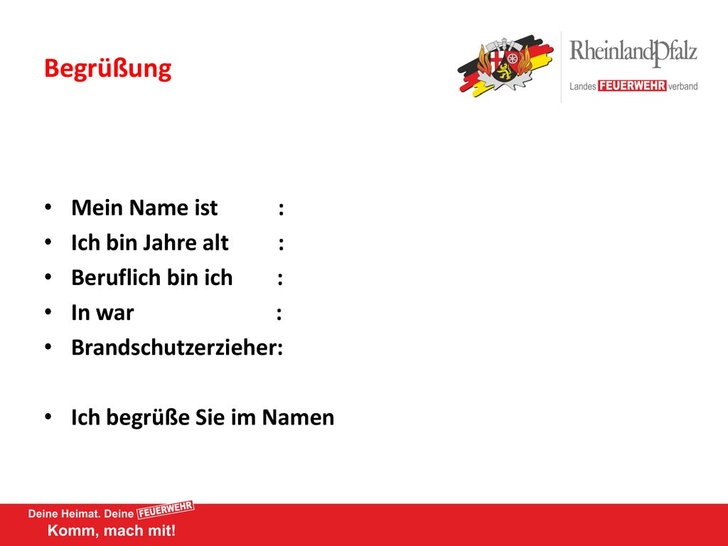 Begrüßung Mein Name ist : Ich bin Jahre alt : Beruflich bin ich :