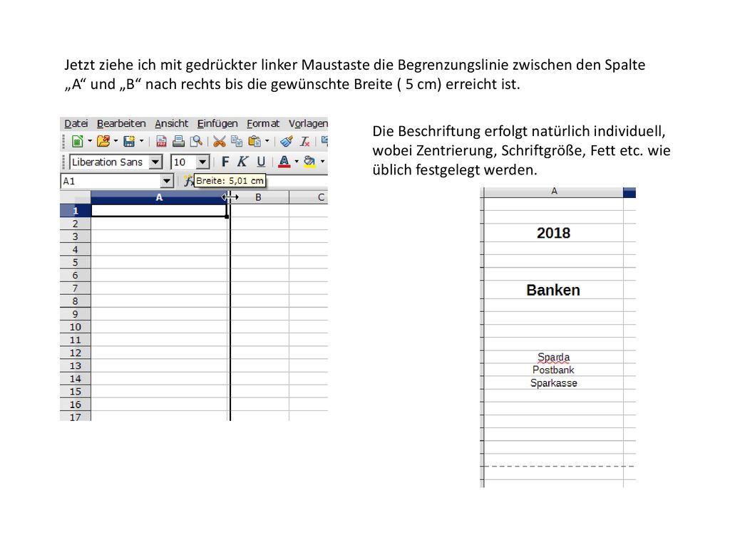 Jetzt ziehe ich mit gedrückter linker Maustaste die Begrenzungslinie zwischen den Spalte „A und „B nach rechts bis die gewünschte Breite ( 5 cm) erreicht ist.