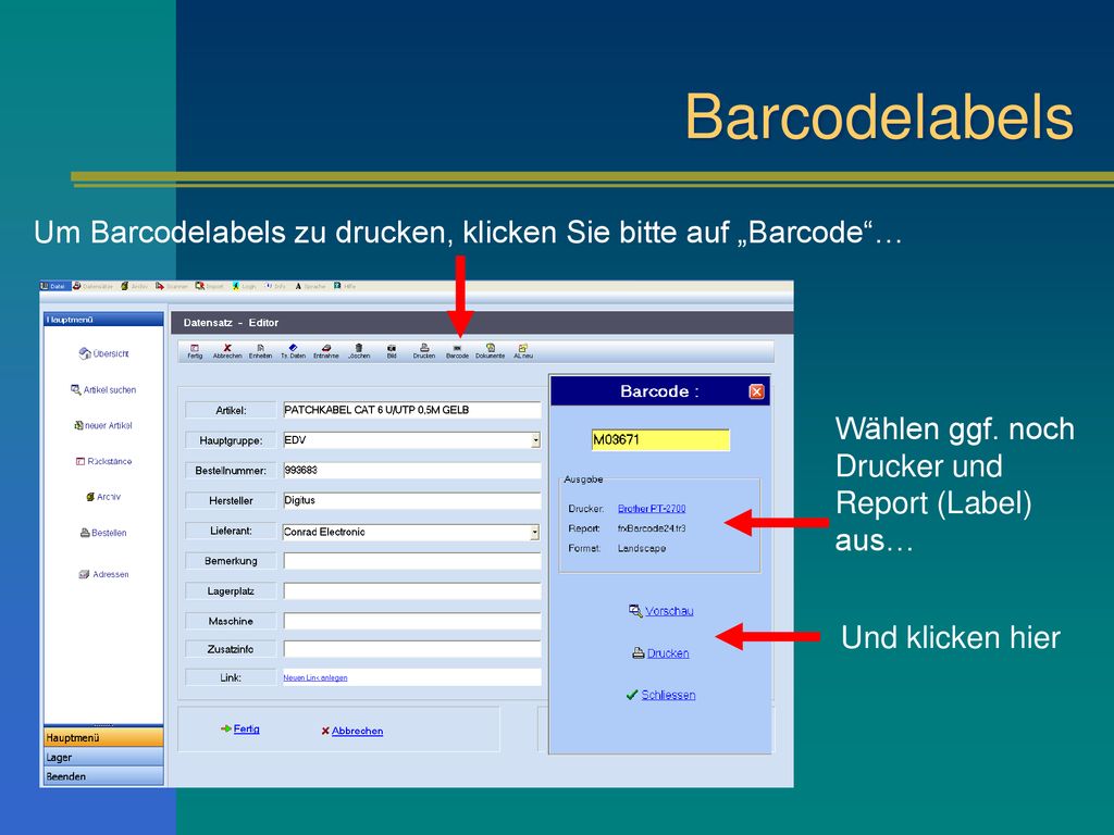 Barcodelabels Um Barcodelabels zu drucken, klicken Sie bitte auf „Barcode … Wählen ggf. noch Drucker und Report (Label) aus…