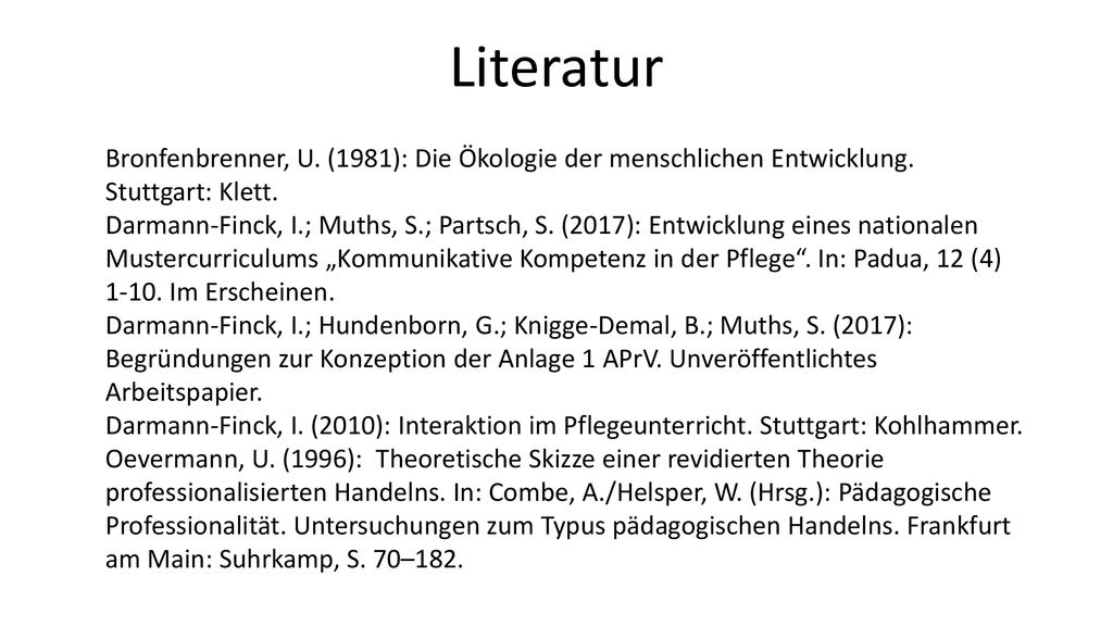 Literatur Bronfenbrenner, U. (1981): Die Ökologie der menschlichen Entwicklung. Stuttgart: Klett.