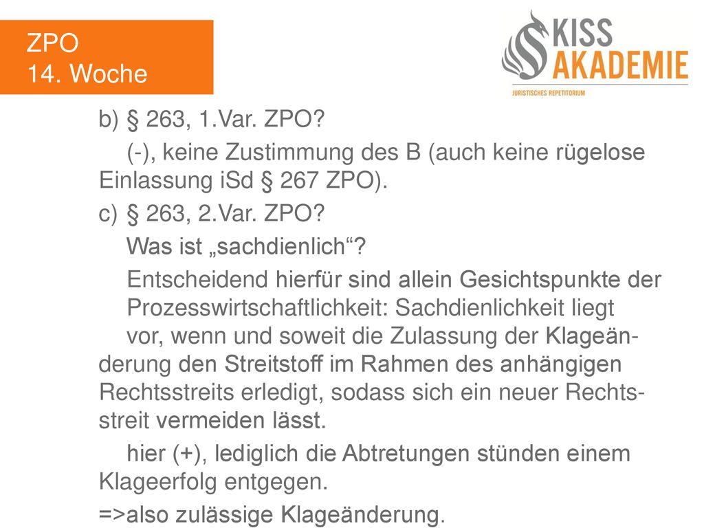 ZPO 14. Woche. b) § 263, 1.Var. ZPO (-), keine Zustimmung des B (auch keine rügelose Einlassung iSd § 267 ZPO).