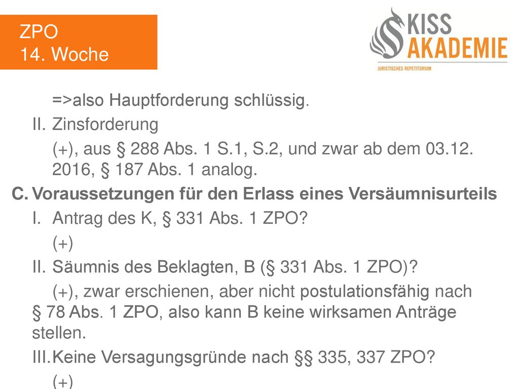 ZPO 14. Woche =>also Hauptforderung schlüssig. II. Zinsforderung