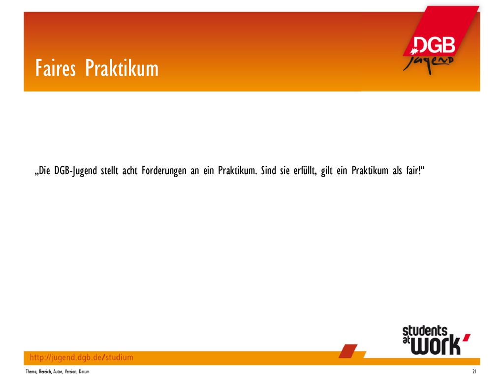 Faires Praktikum „Die DGB-Jugend stellt acht Forderungen an ein Praktikum. Sind sie erfüllt, gilt ein Praktikum als fair!