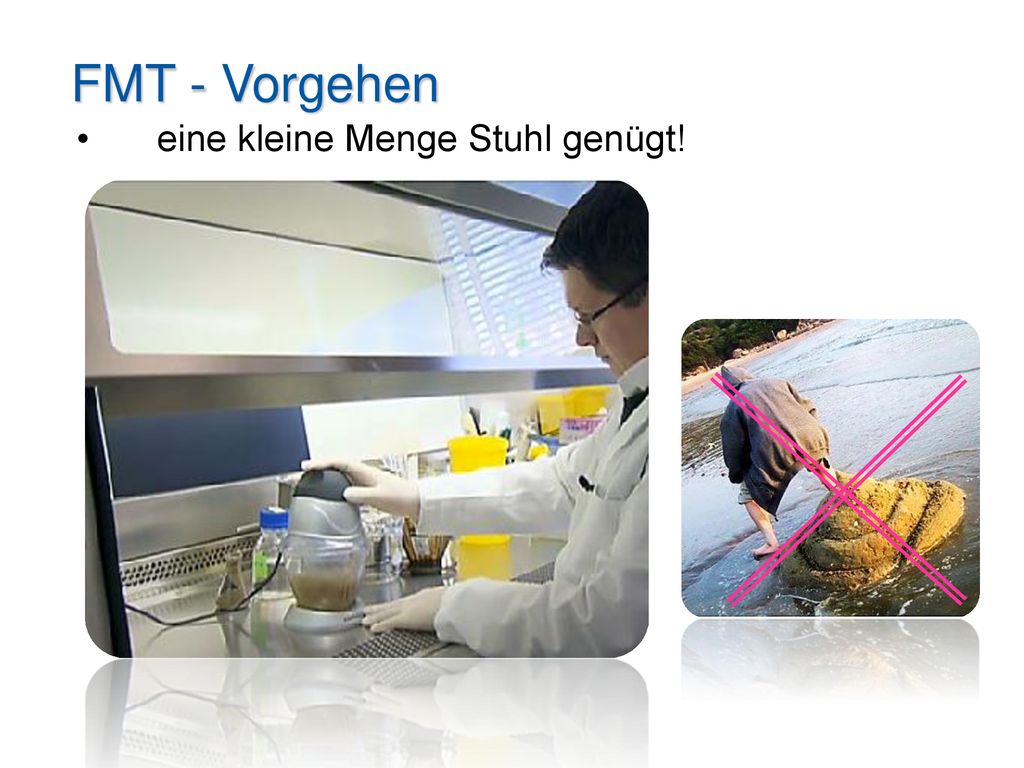 FMT - Vorgehen • eine kleine Menge Stuhl genügt!