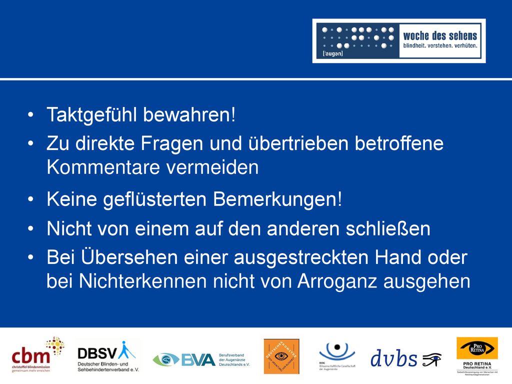 Taktgefühl bewahren! Zu direkte Fragen und übertrieben betroffene Kommentare vermeiden. Keine geflüsterten Bemerkungen!