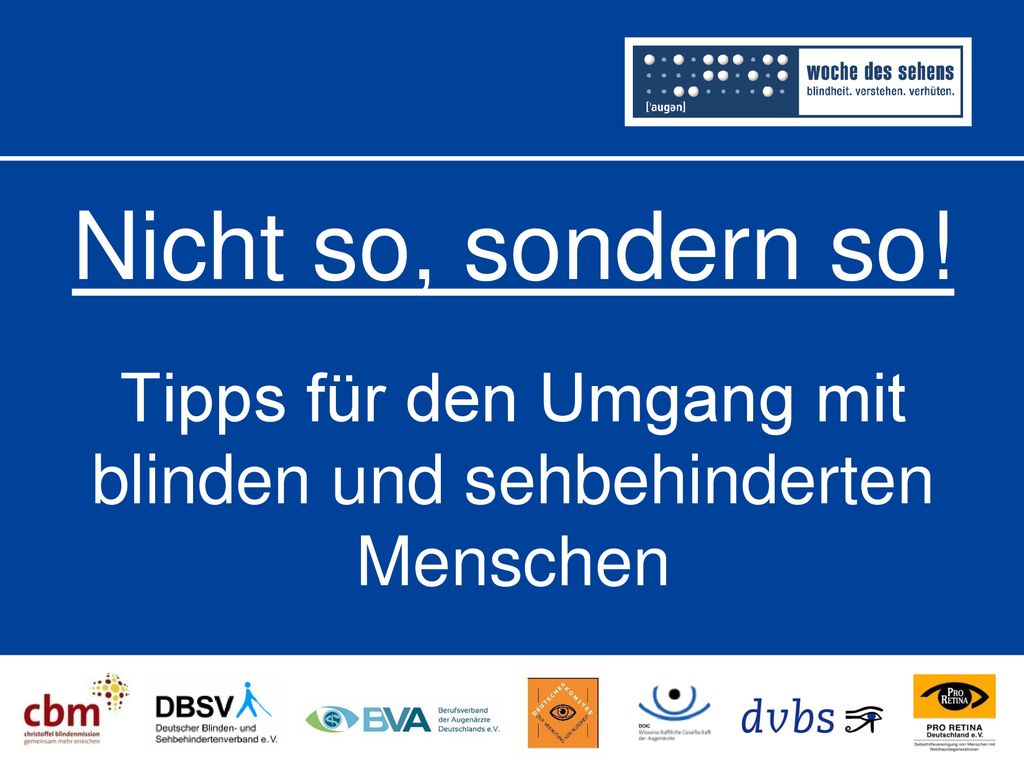 Nicht so, sondern so! Tipps für den Umgang mit blinden und sehbehinderten Menschen