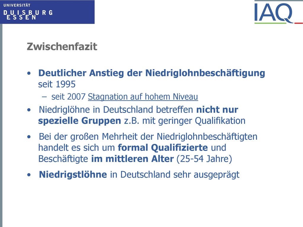 Zwischenfazit Deutlicher Anstieg der Niedriglohnbeschäftigung seit seit 2007 Stagnation auf hohem Niveau.