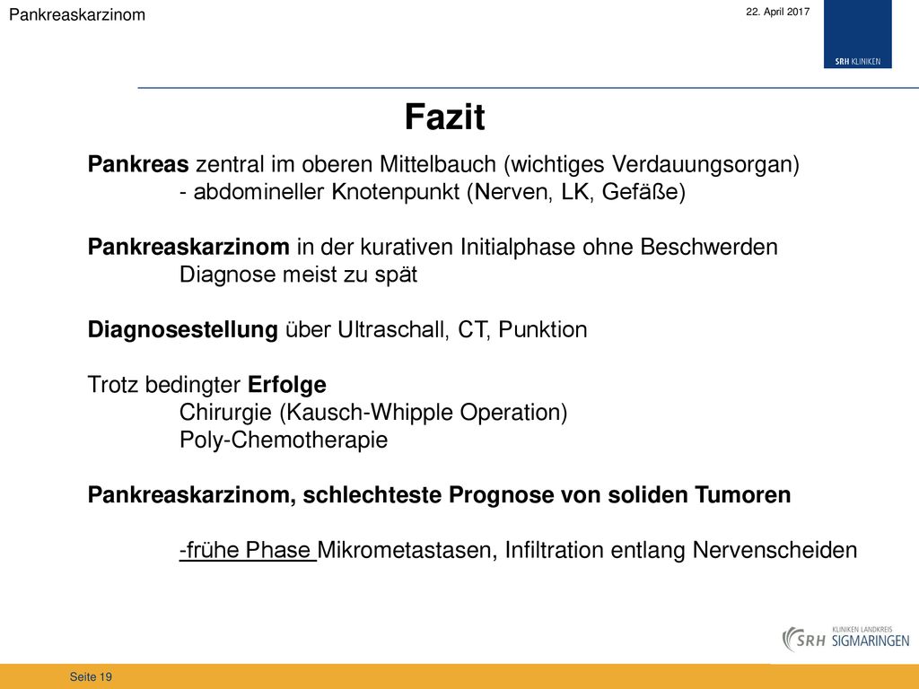 Pankreaskarzinom 22. April Fazit. Pankreas zentral im oberen Mittelbauch (wichtiges Verdauungsorgan)