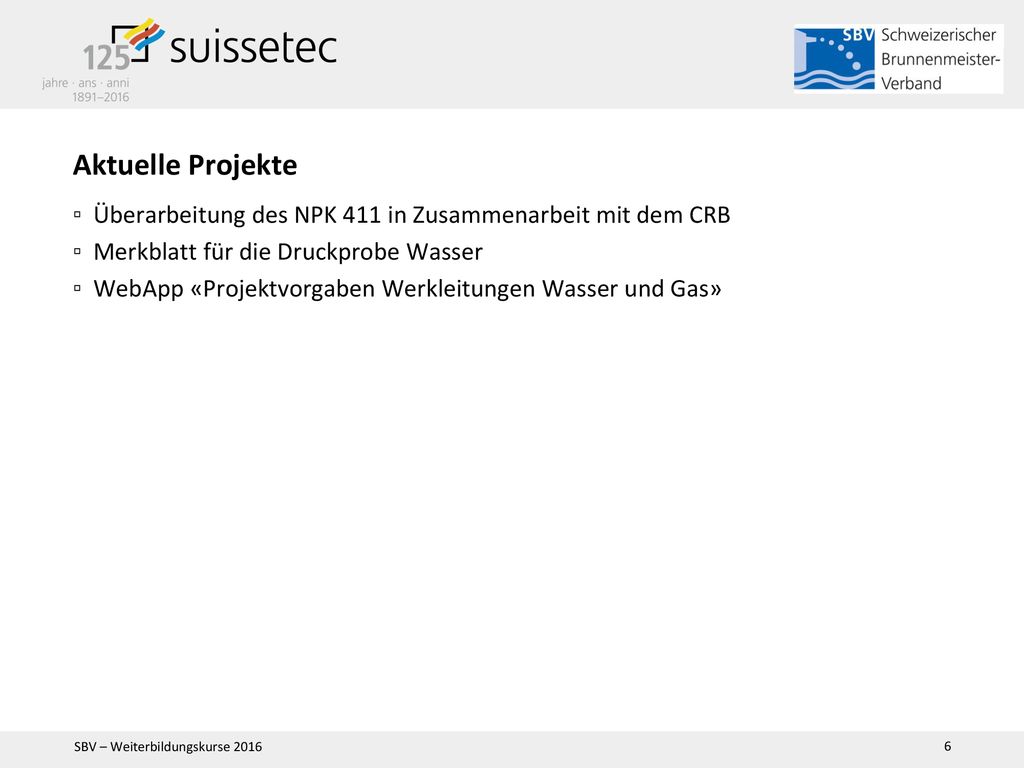 Aktuelle Projekte Überarbeitung des NPK 411 in Zusammenarbeit mit dem CRB. Merkblatt für die Druckprobe Wasser.