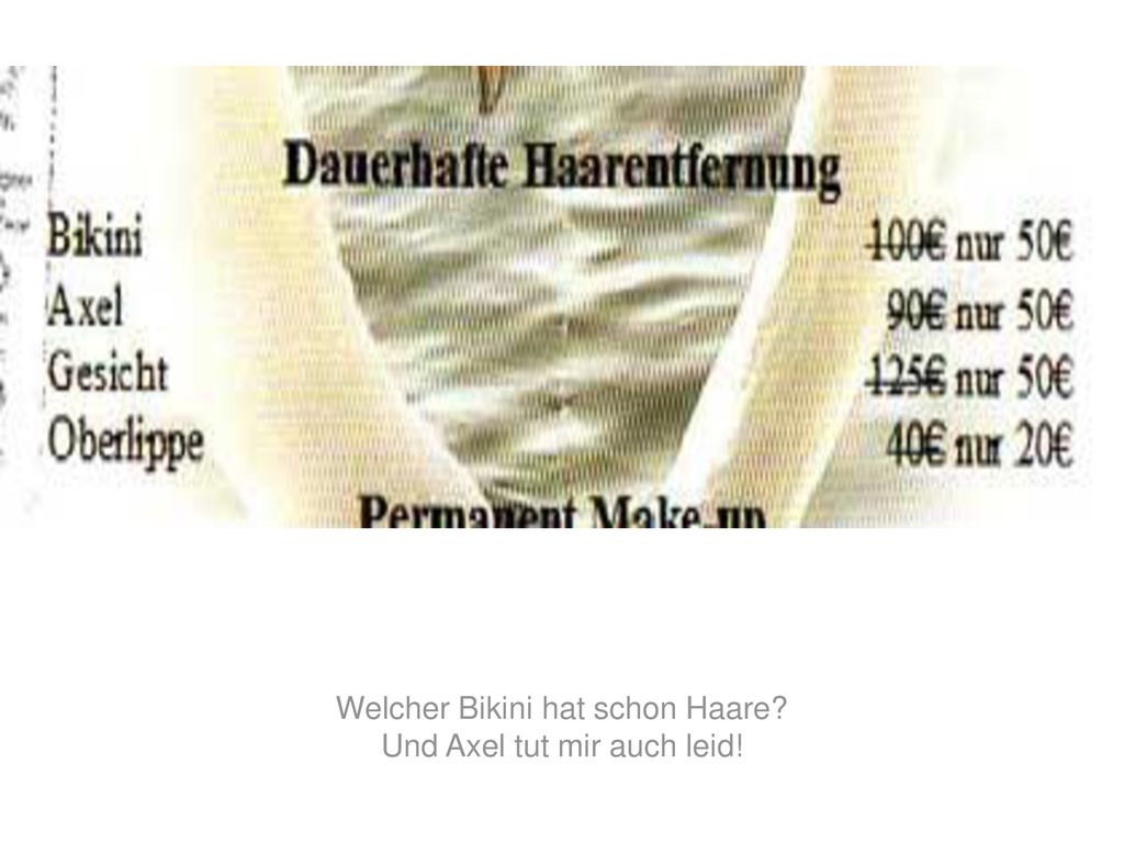 Welcher Bikini hat schon Haare Und Axel tut mir auch leid!