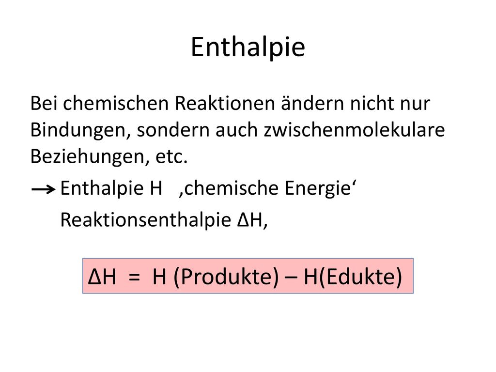 Enthalpie ΔH = H (Produkte) – H(Edukte)