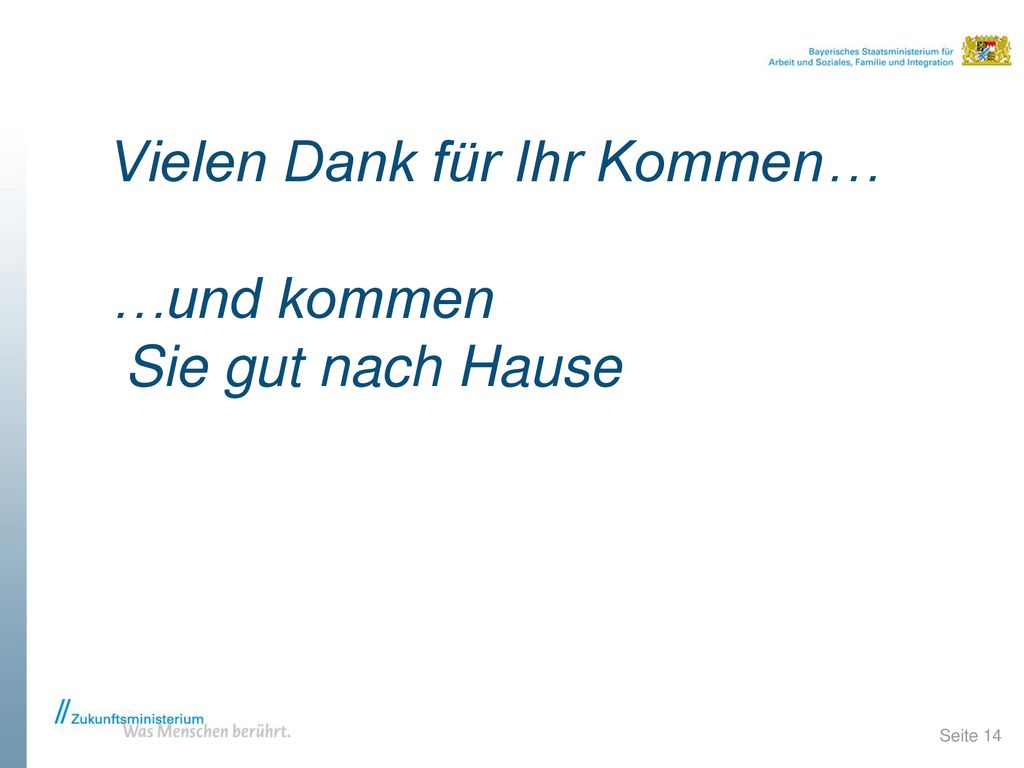 Vielen Dank für Ihr Kommen… …und kommen Sie gut nach Hause
