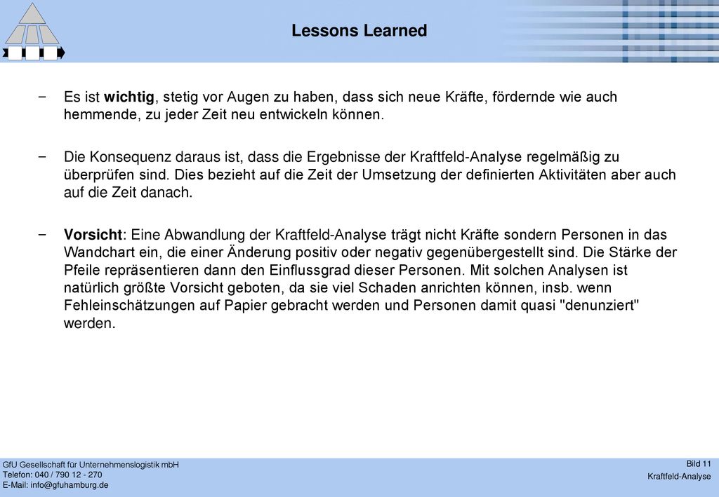 Lessons Learned Es ist wichtig, stetig vor Augen zu haben, dass sich neue Kräfte, fördernde wie auch hemmende, zu jeder Zeit neu entwickeln können.
