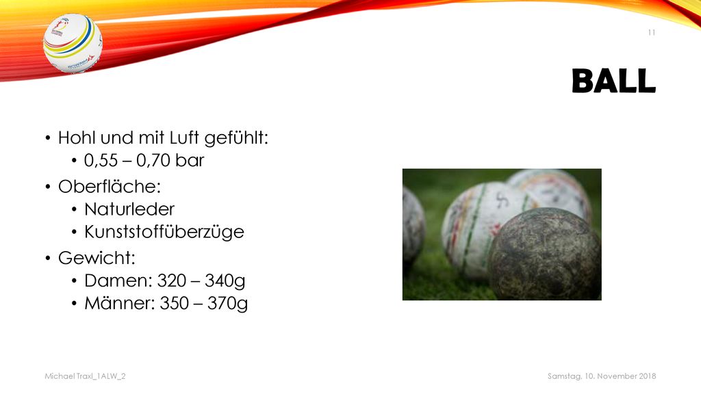 Ball Hohl und mit Luft gefühlt: 0,55 – 0,70 bar Oberfläche: Naturleder