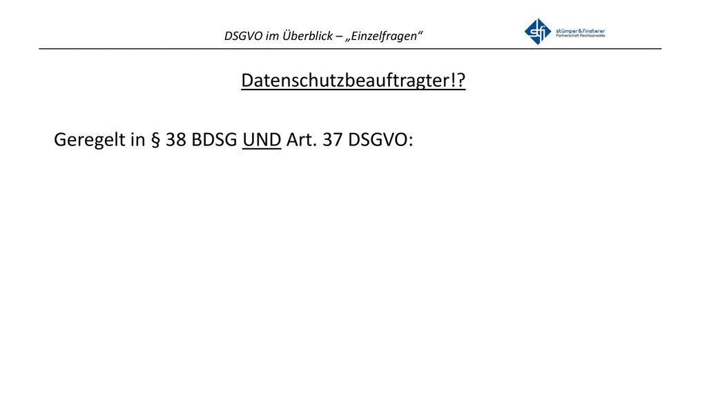 Datenschutzbeauftragter! Geregelt in § 38 BDSG UND Art. 37 DSGVO: