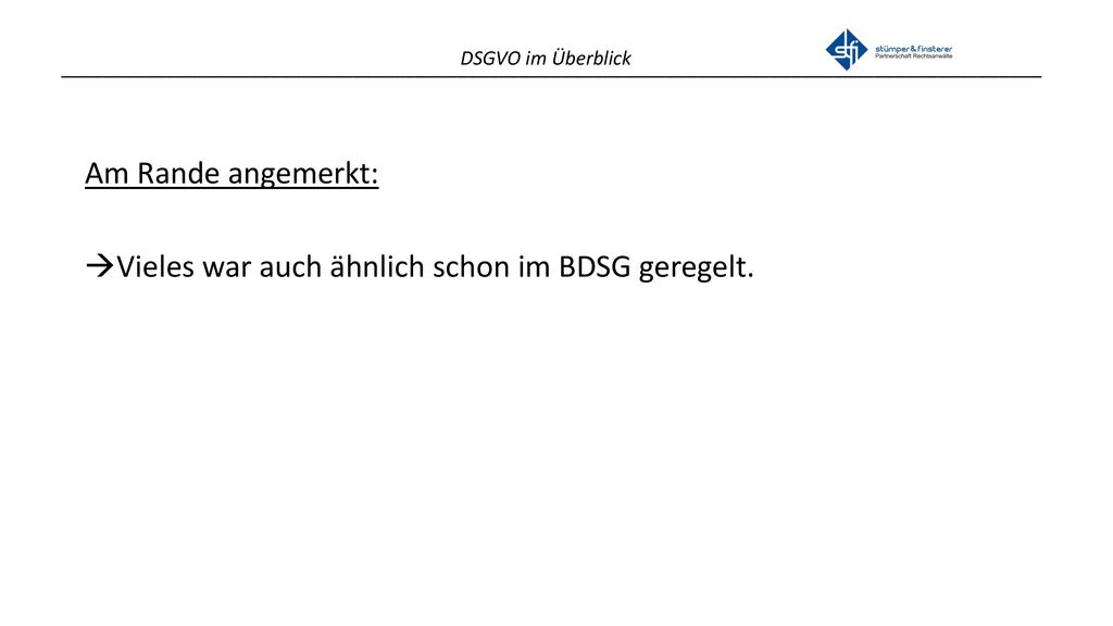Am Rande angemerkt: Vieles war auch ähnlich schon im BDSG geregelt.