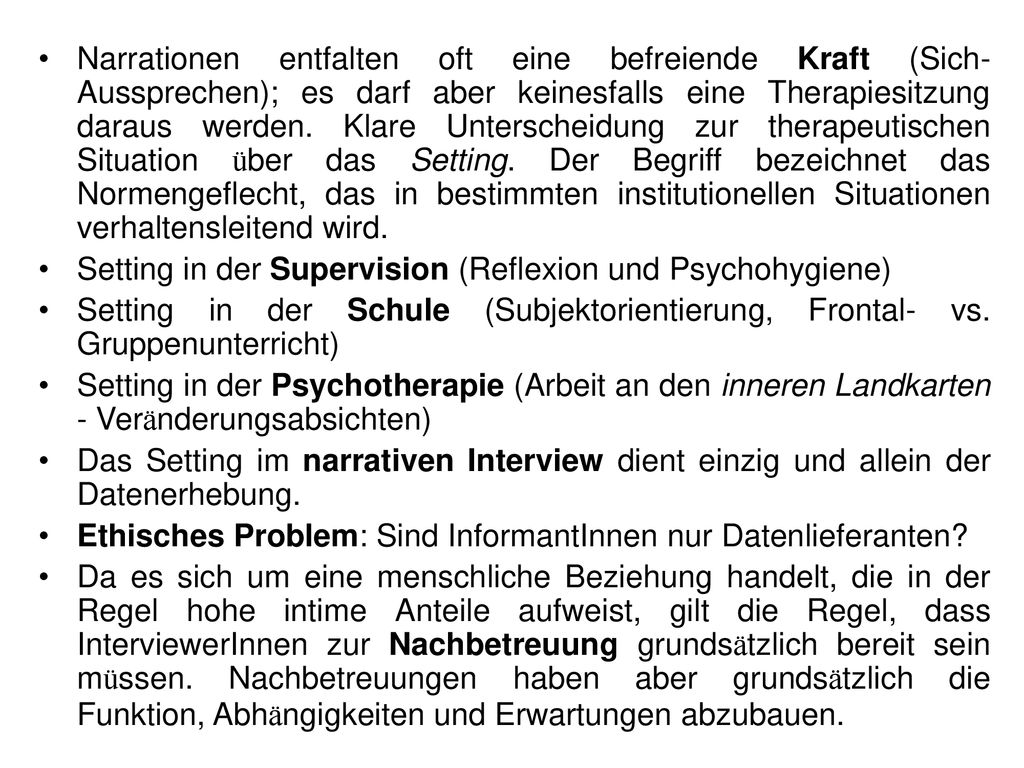 Narrationen entfalten oft eine befreiende Kraft (Sich-Aussprechen); es darf aber keinesfalls eine Therapiesitzung daraus werden. Klare Unterscheidung zur therapeutischen Situation über das Setting. Der Begriff bezeichnet das Normengeflecht, das in bestimmten institutionellen Situationen verhaltensleitend wird.