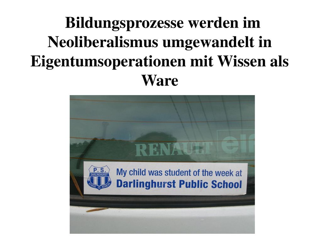 Bildungsprozesse werden im Neoliberalismus umgewandelt in Eigentumsoperationen mit Wissen als Ware